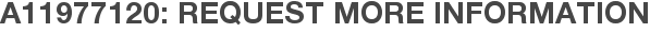 A11977120: Request More Information