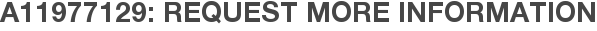 A11977129: Request More Information