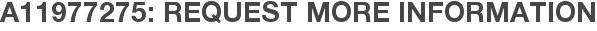 A11977275: Request More Information