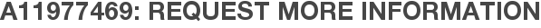 A11977469: Request More Information