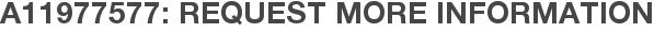 A11977577: Request More Information