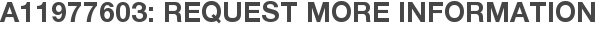 A11977603: Request More Information