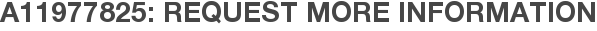 A11977825: Request More Information