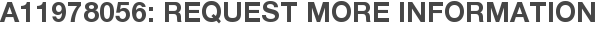A11978056: Request More Information