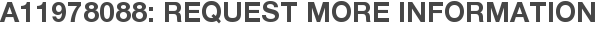 A11978088: Request More Information