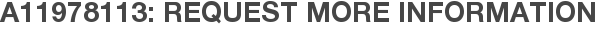 A11978113: Request More Information