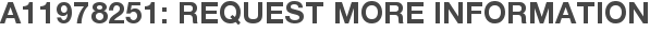 A11978251: Request More Information