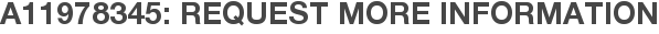 A11978345: Request More Information