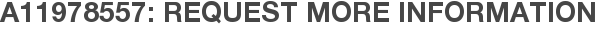 A11978557: Request More Information