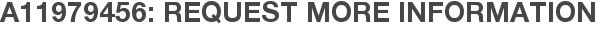 A11979456: Request More Information