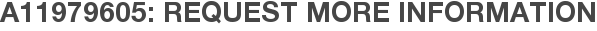 A11979605: Request More Information