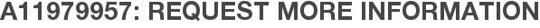 A11979957: Request More Information