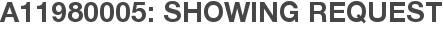 A11980005: Showing Request