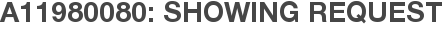 A11980080: Showing Request