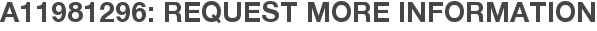 A11981296: Request More Information