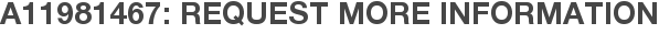 A11981467: Request More Information