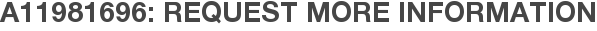 A11981696: Request More Information