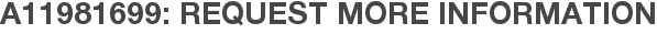 A11981699: Request More Information