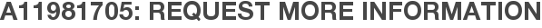 A11981705: Request More Information