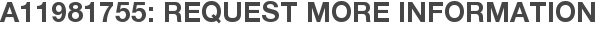 A11981755: Request More Information