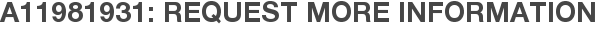 A11981931: Request More Information