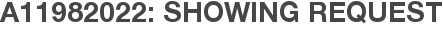 A11982022: Showing Request
