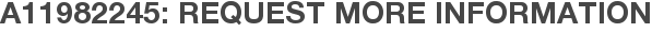 A11982245: Request More Information