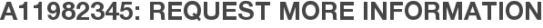 A11982345: Request More Information