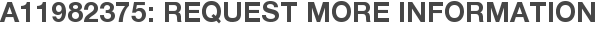 A11982375: Request More Information