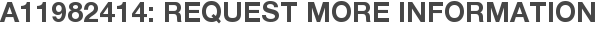 A11982414: Request More Information