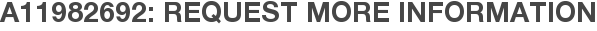 A11982692: Request More Information
