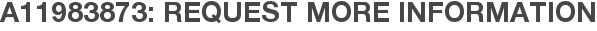 A11983873: Request More Information