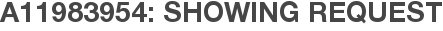 A11983954: Showing Request