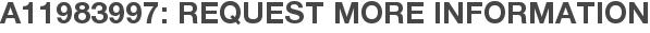 A11983997: Request More Information