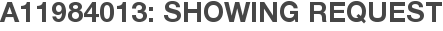 A11984013: Showing Request