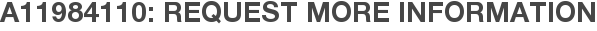 A11984110: Request More Information