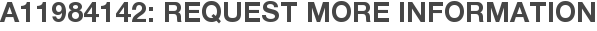 A11984142: Request More Information