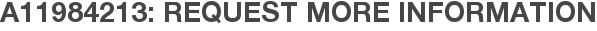 A11984213: Request More Information