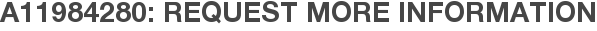A11984280: Request More Information