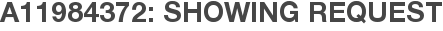 A11984372: Showing Request