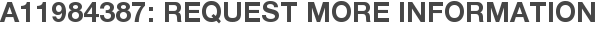 A11984387: Request More Information