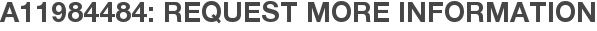 A11984484: Request More Information