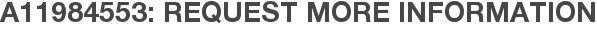 A11984553: Request More Information