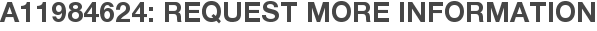 A11984624: Request More Information