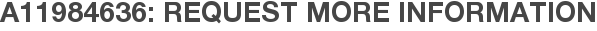 A11984636: Request More Information
