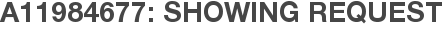 A11984677: Showing Request