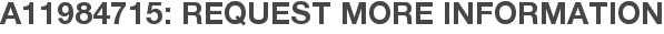 A11984715: Request More Information