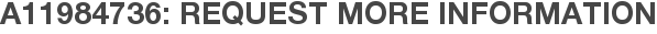 A11984736: Request More Information