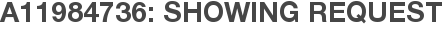 A11984736: Showing Request