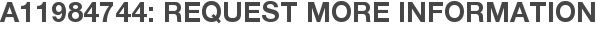A11984744: Request More Information